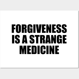 Forgiveness is a strange medicine Posters and Art